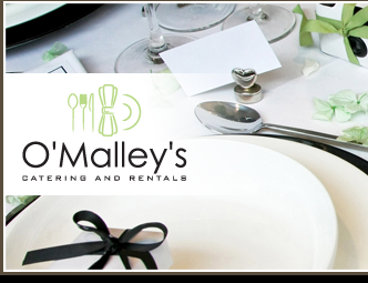 O'Malley's Catering and Rentals - Click here to visit our website!