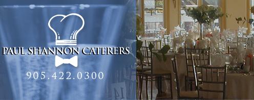 Paul Shannon Caterers - 905-432-0300 - Click here to visit our website!